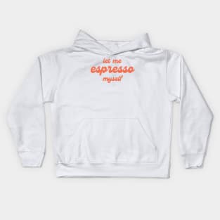 Let me espresso myself Kids Hoodie